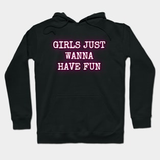 Girls just wanna have fun Hoodie